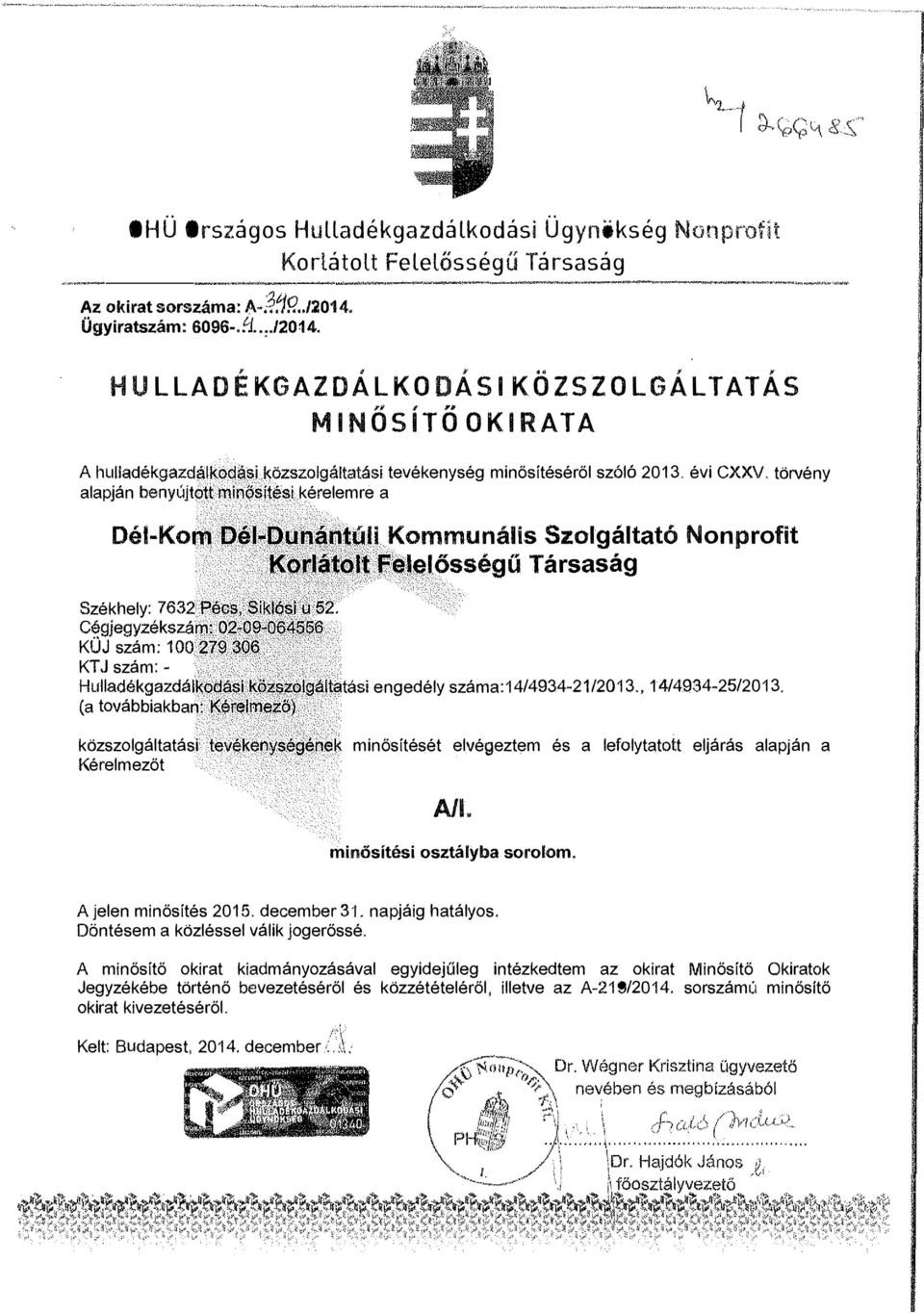 tési kérelemre a ' ",", ' ', ' -- - --- Dél-Kom J : ; U. ommunális Szolgáltató Nonprofit q l l't" J lősségű Székhely: 7632P,ilc 1 i l i:d -... Cé,gjegyzékszá!ll :.qgz. 9- filp.. - KUJ szám: 100;f79.