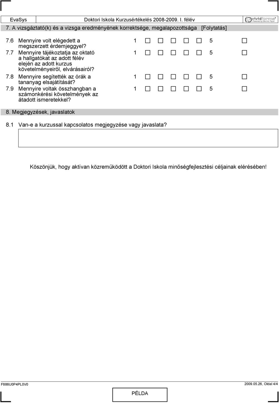 7 Mennyire tájékoztatja az oktató a hallgatókat az adott félév elején az adott kurzus követelményeiről, elvárásairól? 7.