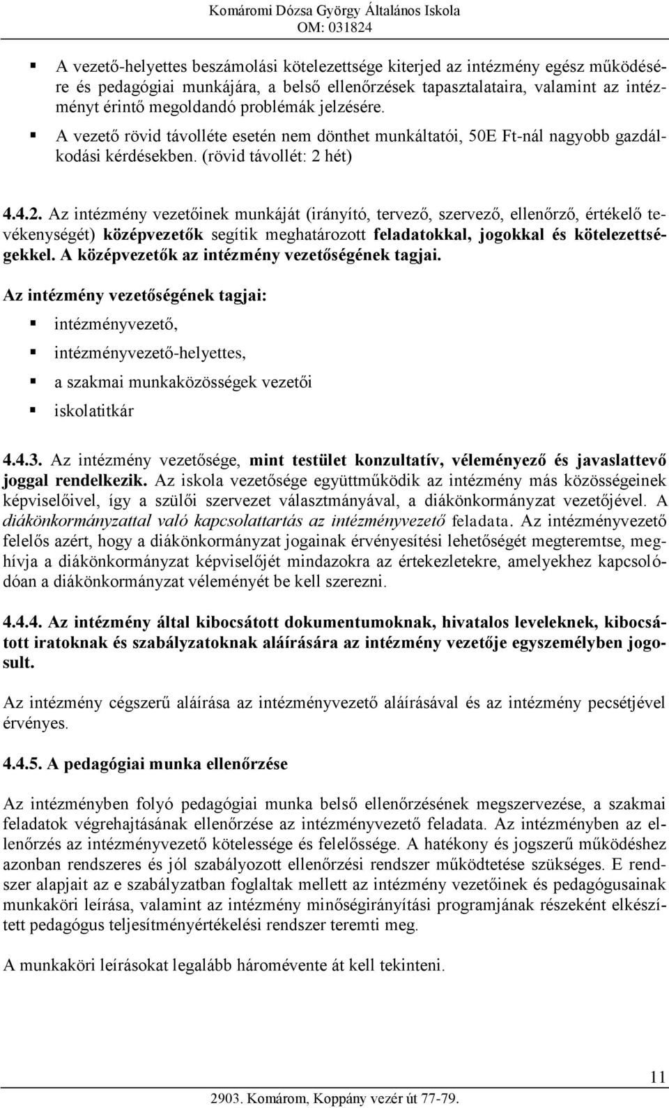 hét) 4.4.2. Az intézmény vezetőinek munkáját (irányító, tervező, szervező, ellenőrző, értékelő tevékenységét) középvezetők segítik meghatározott feladatokkal, jogokkal és kötelezettségekkel.