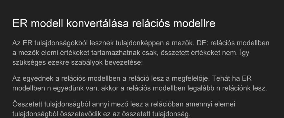 Így szükséges ezekre szabályok bevezetése: Az egyednek a relációs modellben a reláció lesz a megfelelője.