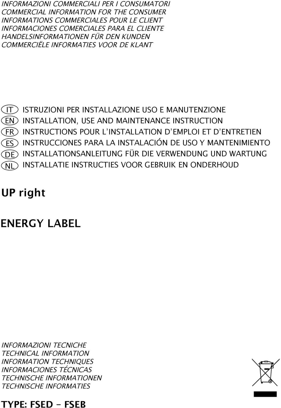 INSTALLATION D EMPLOI ET D ENTRETIEN INSTRUCCIONES PARA LA INSTALACIÓN DE USO Y MANTENIMIENTO INSTALLATIONSANLEITUNG FÜR DIE VERWENDUNG UND WARTUNG INSTALLATIE INSTRUCTIES VOOR GEBRUIK