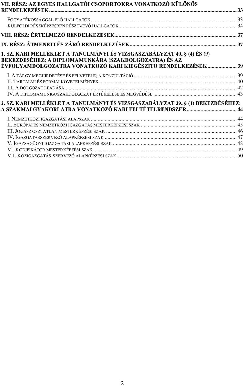 (4) ÉS (9) BEKEZDÉSÉHEZ: A DIPLOMAMUNKÁRA (SZAKDOLGOZATRA) ÉS AZ ÉVFOLYAMDOLGOZATRA VONATKOZÓ KARI KIEGÉSZÍTŐ RENDELKEZÉSEK... 39 I. A TÁRGY MEGHIRDETÉSE ÉS FELVÉTELE; A KONZULTÁCIÓ... 39 II.