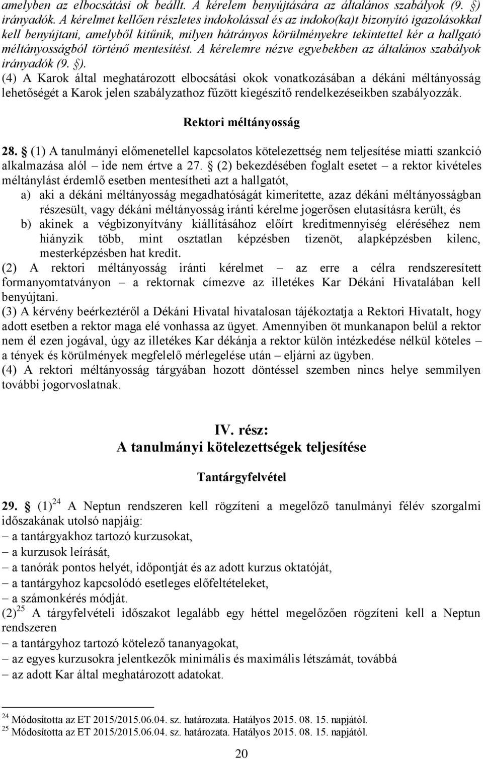 történő mentesítést. A kérelemre nézve egyebekben az általános szabályok irányadók (9. ).