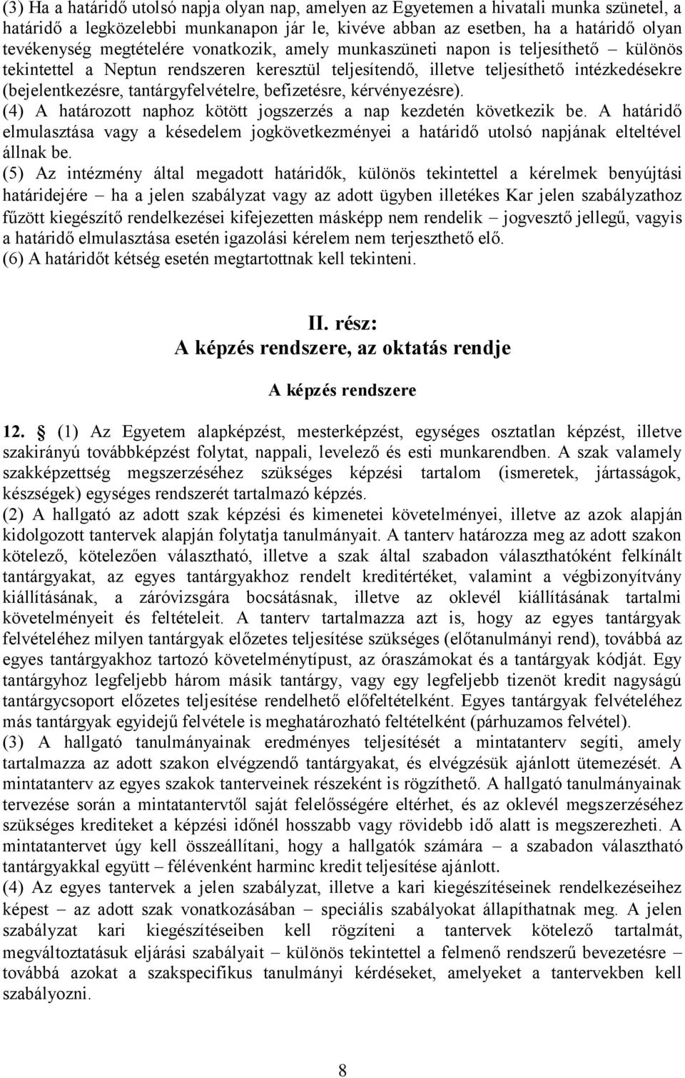 tantárgyfelvételre, befizetésre, kérvényezésre). (4) A határozott naphoz kötött jogszerzés a nap kezdetén következik be.