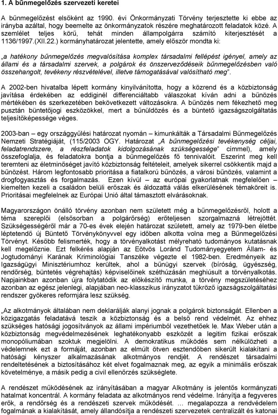 A szemlélet teljes körű, tehát minden állampolgárra számító kiterjesztését a 1136/1997.(XII.22.