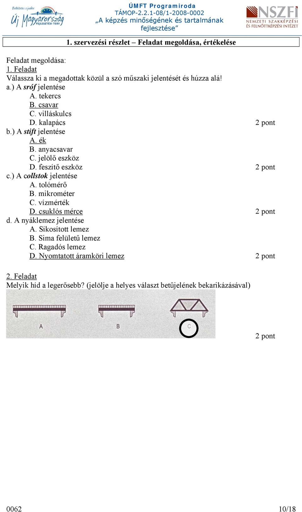 ) A collstok jelentése A. tolómérő B. mikrométer C. vízmérték D. csuklós mérce 2 pont d. A nyáklemez jelentése A. Síkosított lemez B. Sima felületű lemez C.