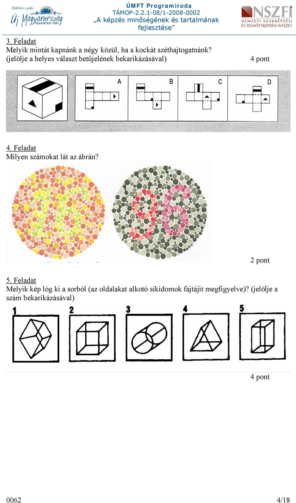 Feladat Milyen számokat lát az ábrán? 2 pont 5.