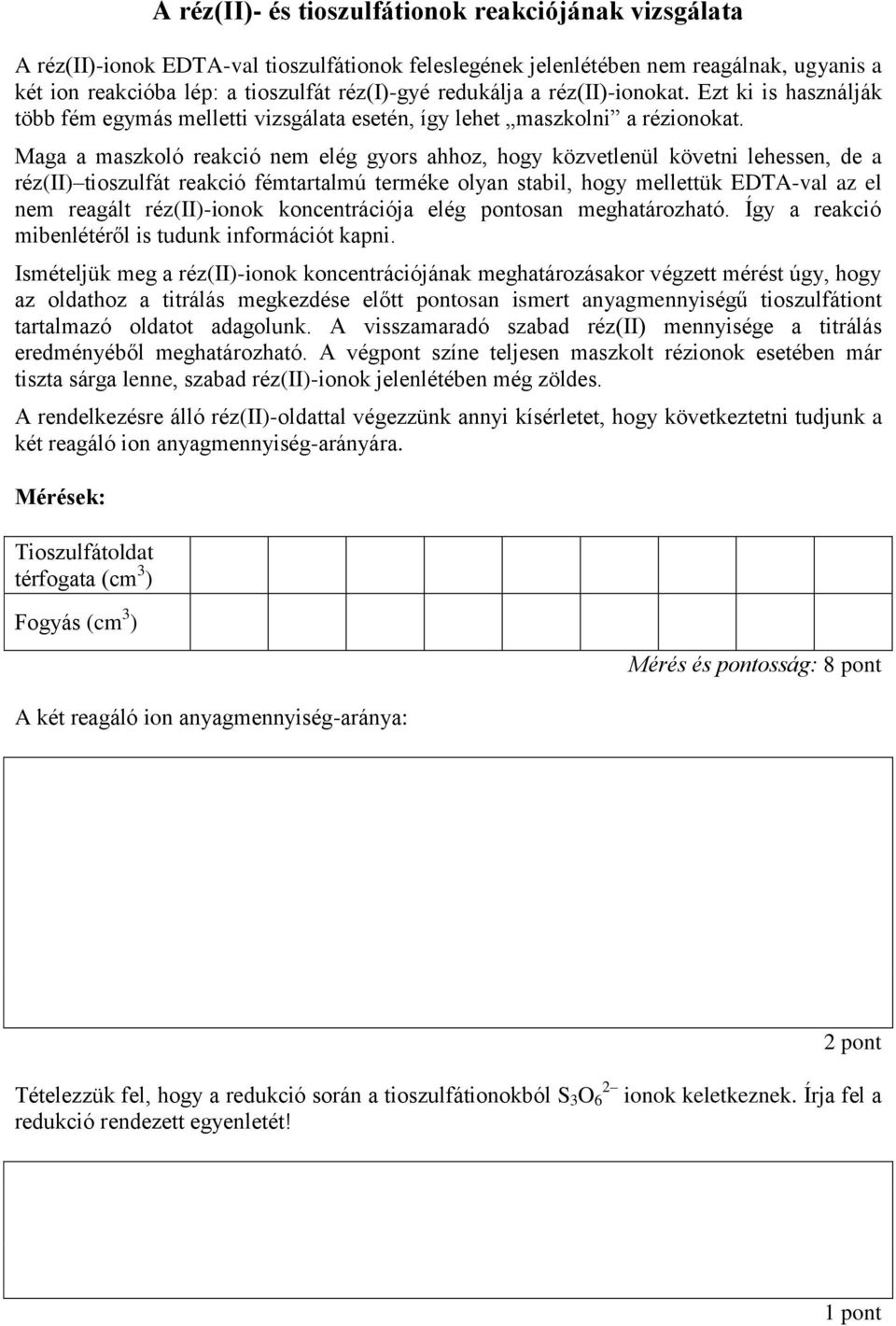 Maga a maszkoló reakció nem elég gyors ahhoz, hogy közvetlenül követni lehessen, de a réz(ii) tioszulfát reakció fémtartalmú terméke olyan stabil, hogy mellettük EDTA-val az el nem reagált