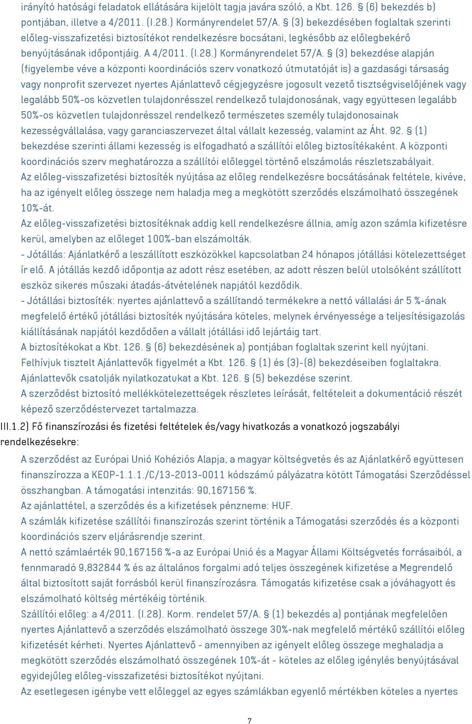 (3) bekezdése alapján (figyelembe véve a központi koordinációs szerv vonatkozó útmutatóját is) a gazdasági társaság vagy nonprofit szervezet nyertes Ajánlattevő cégjegyzésre jogosult vezető