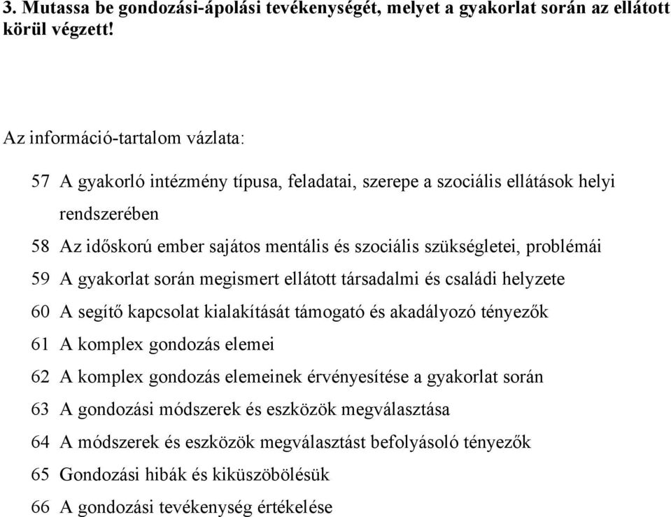 problémái 9 A gyakorlat során megismert ellátott társadalmi és családi helyzete 60 A segítő kapcsolat kialakítását támogató és akadályozó tényezők 61 A komplex gondozás