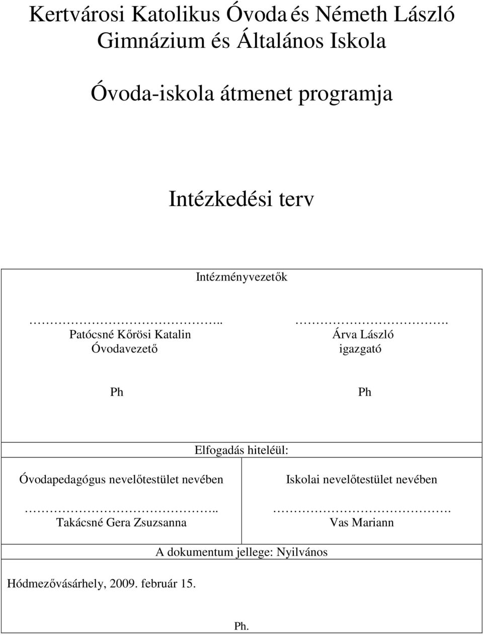 Árva László igazgató Ph Ph Elfogadás hiteléül: Óvodapedagógus nevelıtestület nevében.