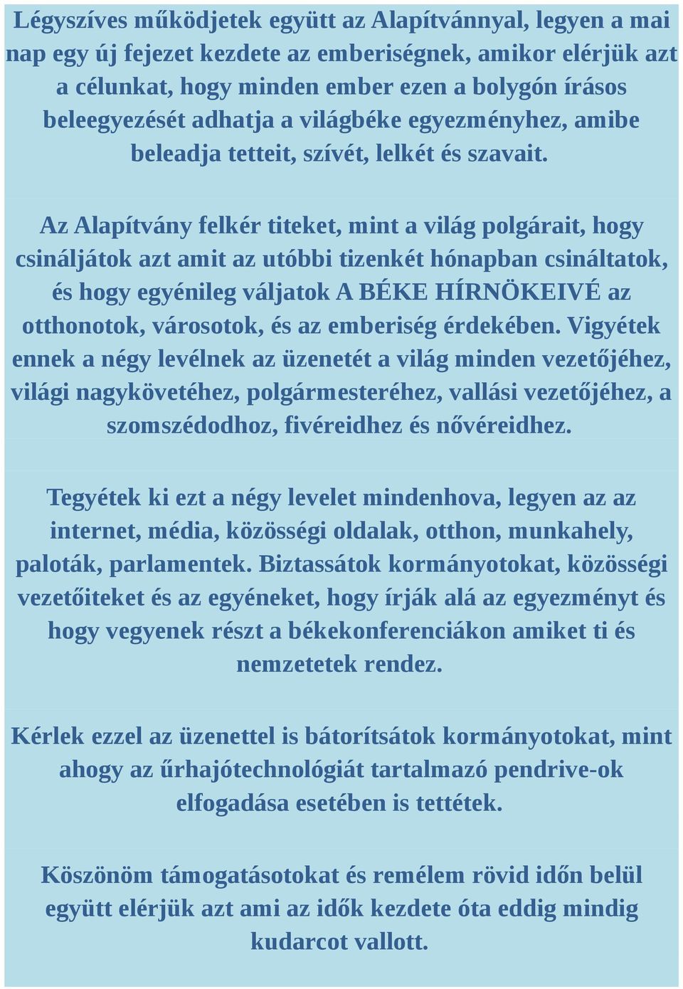 Az Alapítvány felkér titeket, mint a világ polgárait, hogy csináljátok azt amit az utóbbi tizenkét hónapban csináltatok, és hogy egyénileg váljatok A BÉKE HÍRNÖKEIVÉ az otthonotok, városotok, és az