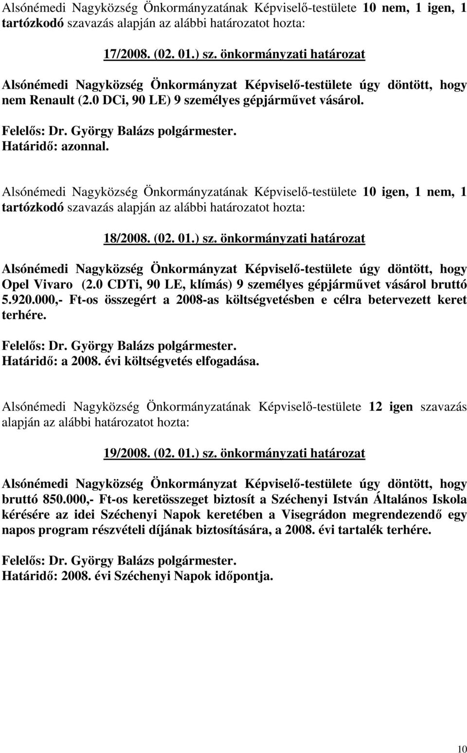 Alsónémedi Nagyközség Önkormányzatának Képviselı-testülete 10 igen, 1 nem, 1 tartózkodó szavazás 18/2008. (02. 01.) sz.