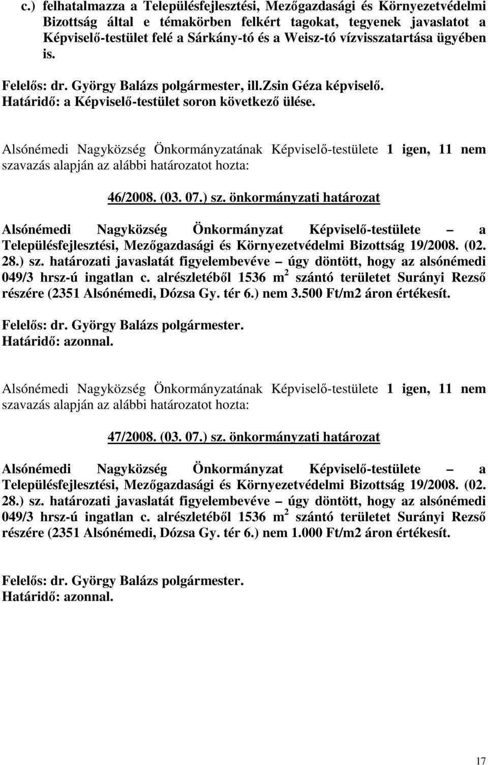 Alsónémedi Nagyközség Önkormányzatának Képviselı-testülete 1 igen, 11 nem szavazás 46/2008. (03. 07.) sz.