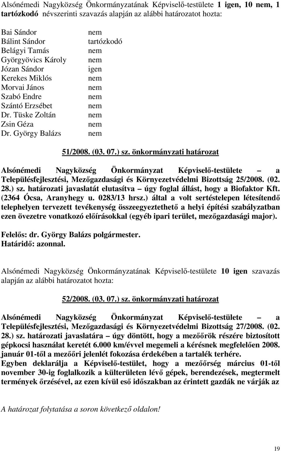 önkormányzati határozat Alsónémedi Nagyközség Önkormányzat Képviselı-testülete a Településfejlesztési, Mezıgazdasági és Környezetvédelmi Bizottság 25/2008. (02. 28.) sz.
