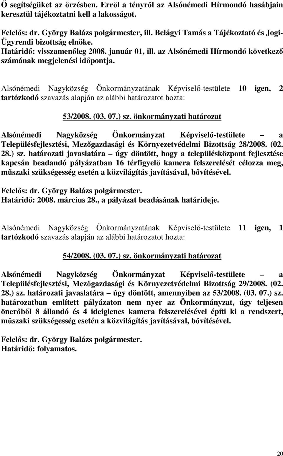 Alsónémedi Nagyközség Önkormányzatának Képviselı-testülete 10 igen, 2 tartózkodó szavazás 53/2008. (03. 07.) sz.