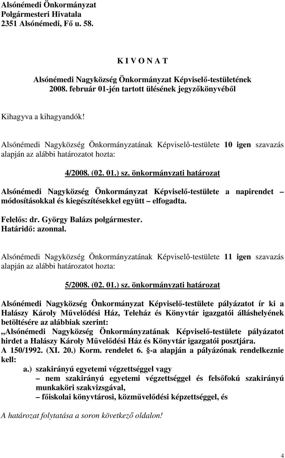 önkormányzati határozat Alsónémedi Nagyközség Önkormányzat Képviselı-testülete a napirendet módosításokkal és kiegészítésekkel együtt elfogadta.