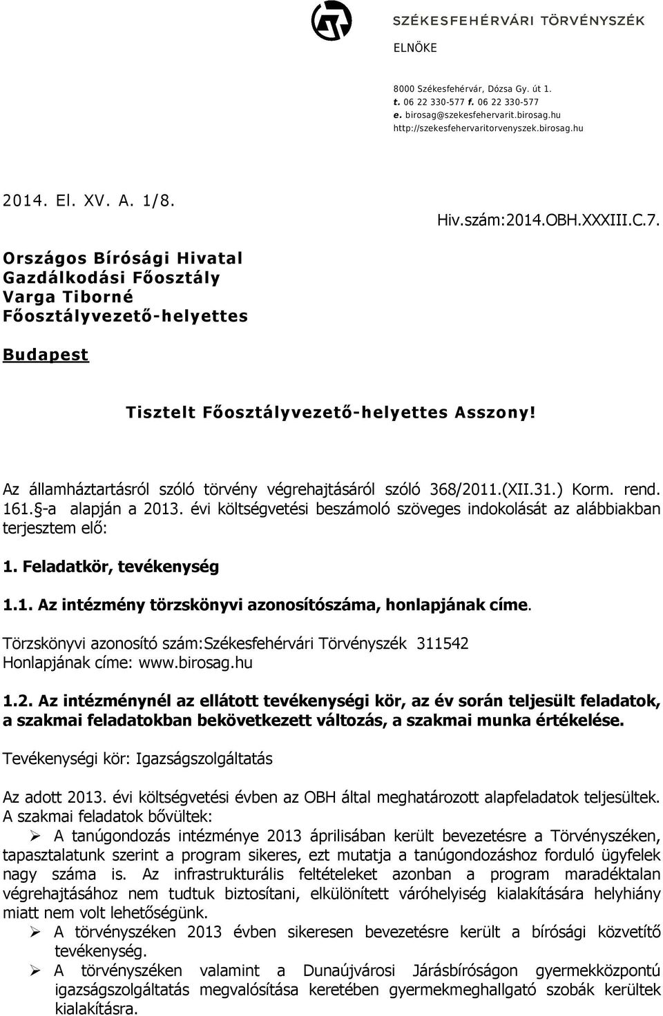 Az államháztartásról szóló törvény végrehajtásáról szóló 368/2011.(XII.31.) Korm. rend. 161. -a alapján a 2013. évi költségvetési beszámoló szöveges indokolását az alábbiakban terjesztem elı: 1.