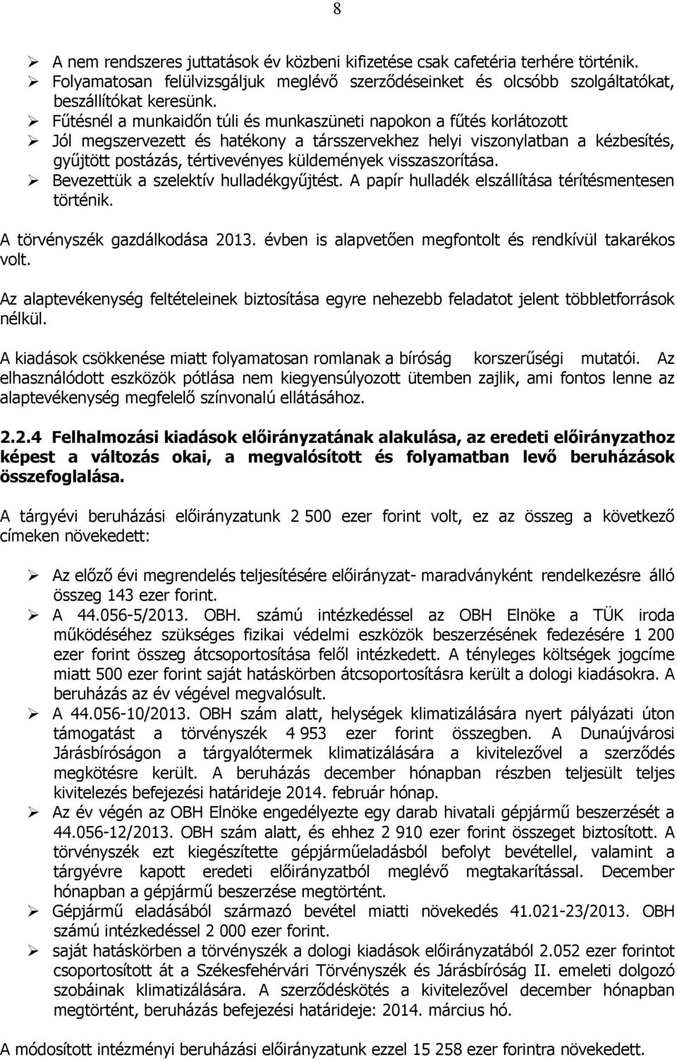 visszaszorítása. Bevezettük a szelektív hulladékgyőjtést. A papír hulladék elszállítása térítésmentesen történik. A törvényszék gazdálkodása 2013.