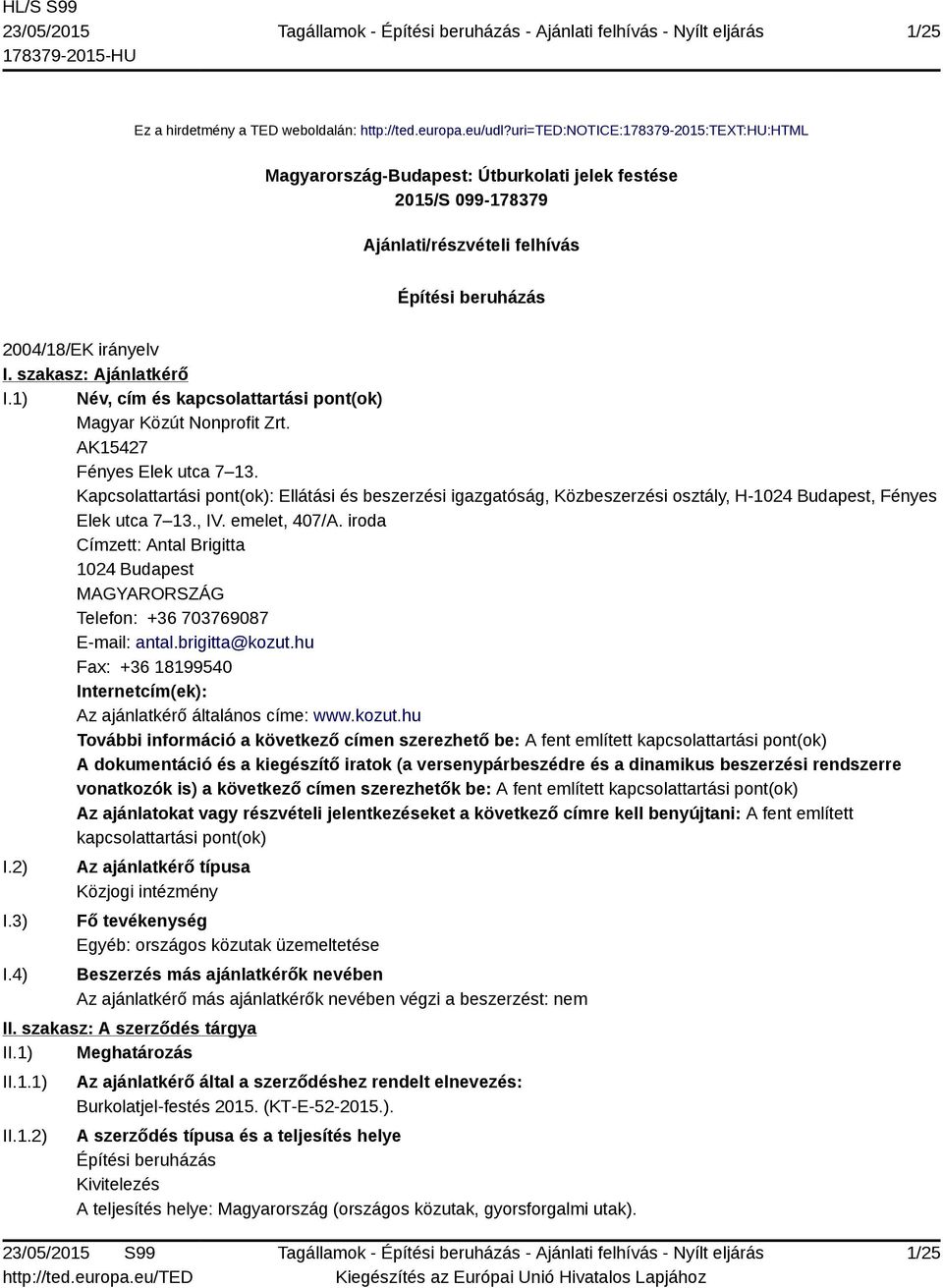 1) Név, cím és kapcsolattartási pont(ok) Magyar Közút Nonprofit Zrt. AK15427 Fényes Elek utca 7 13.