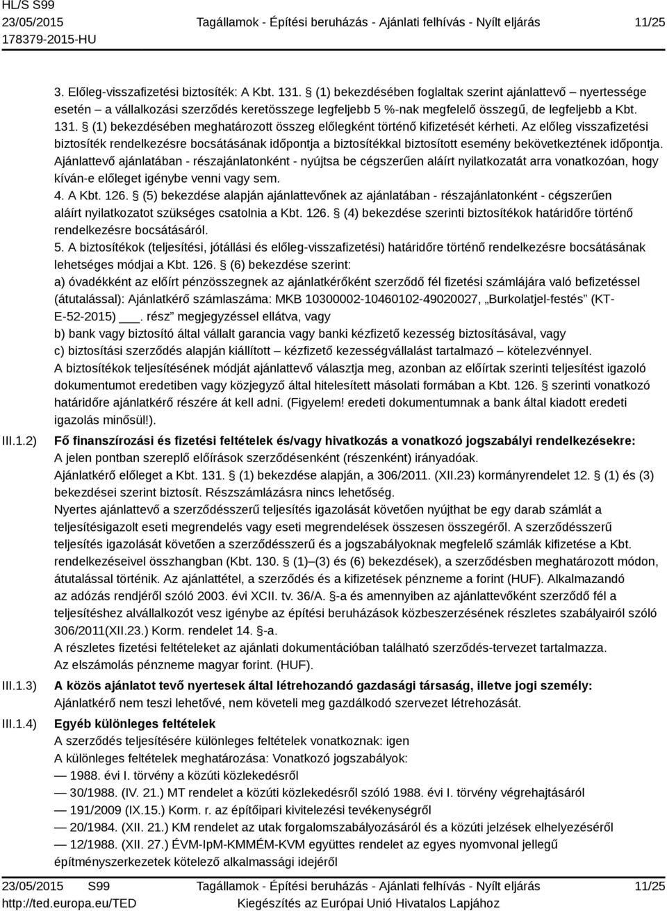 (1) bekezdésében meghatározott összeg előlegként történő kifizetését kérheti.