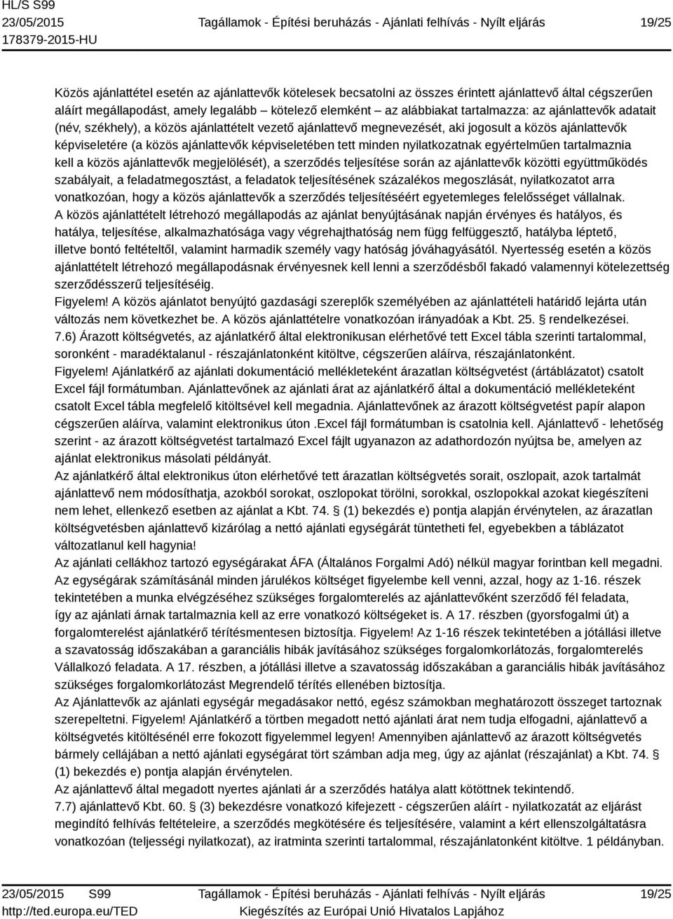 nyilatkozatnak egyértelműen tartalmaznia kell a közös ajánlattevők megjelölését), a szerződés teljesítése során az ajánlattevők közötti együttműködés szabályait, a feladatmegosztást, a feladatok