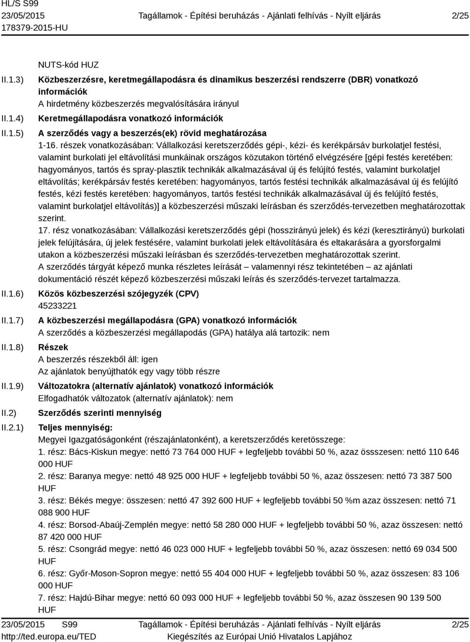 részek vonatkozásában: Vállalkozási keretszerződés gépi-, kézi- és kerékpársáv burkolatjel festési, valamint burkolati jel eltávolítási munkáinak országos közutakon történő elvégzésére [gépi festés