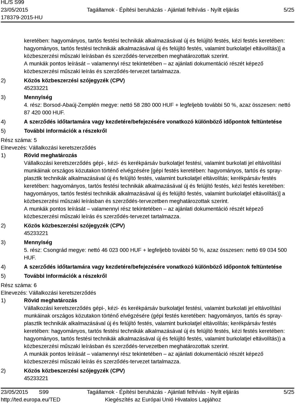 Rész száma: 5 munkáinak országos közutakon történő elvégzésére [gépi festés keretében: hagyományos, tartós és sprayplasztik hagyományos, tartós festési technikák alkalmazásával új és felújító festés,