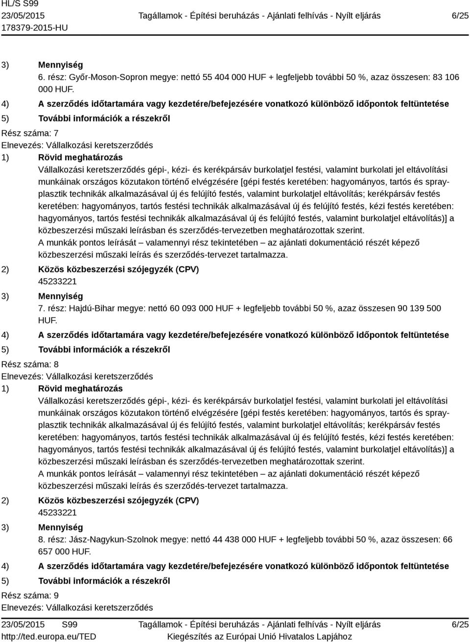 valamint burkolatjel eltávolítás)] a 7. rész: Hajdú-Bihar megye: nettó 60 093 000 HUF + legfeljebb további 50 %, azaz összesen 90 139 500 HUF.