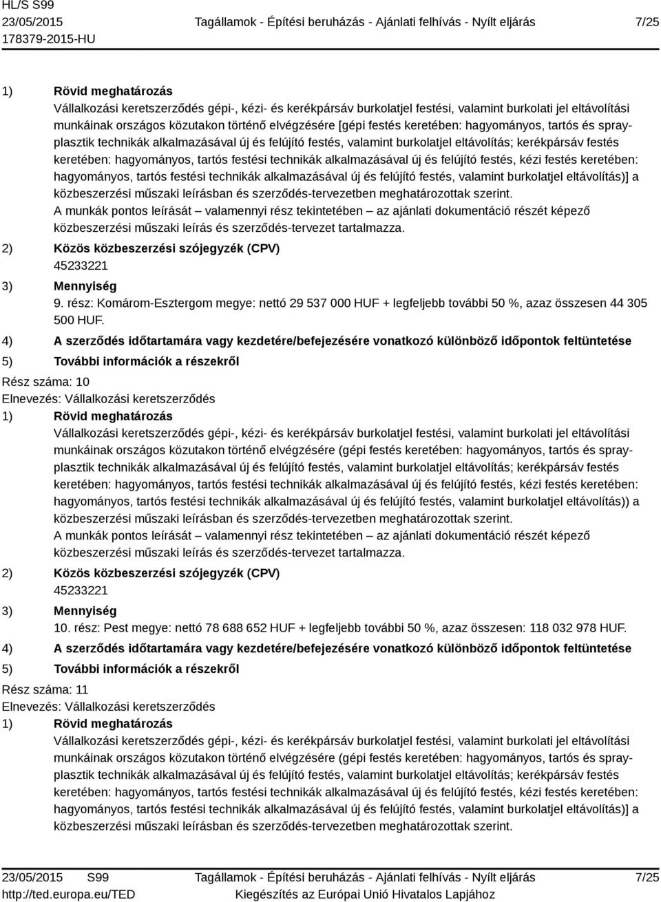 Rész száma: 10 munkáinak országos közutakon történő elvégzésére (gépi festés keretében: hagyományos, tartós és sprayplasztik hagyományos, tartós festési technikák alkalmazásával új és felújító