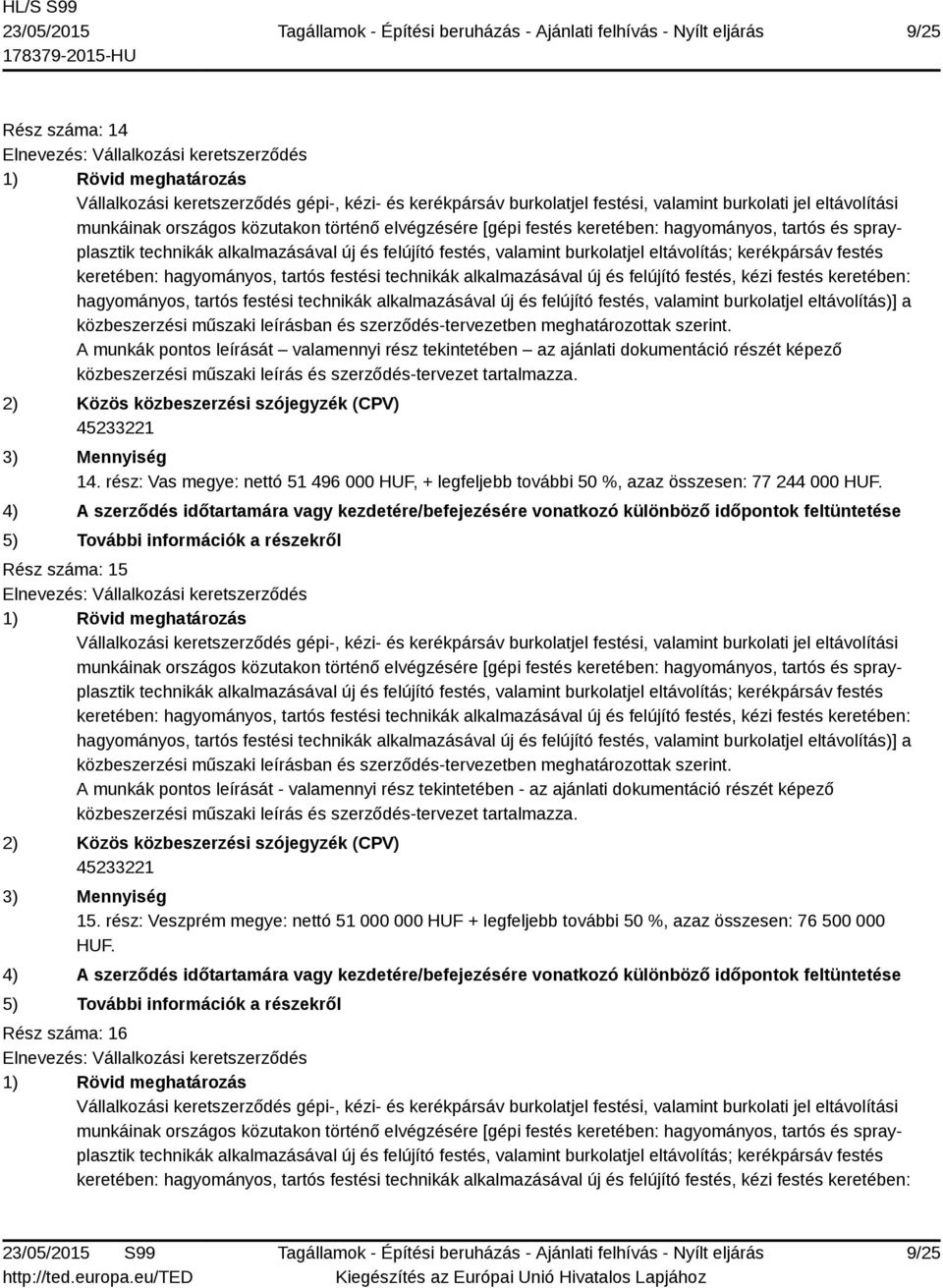 Rész száma: 15 munkáinak országos közutakon történő elvégzésére [gépi festés keretében: hagyományos, tartós és sprayplasztik hagyományos, tartós festési technikák alkalmazásával új és felújító