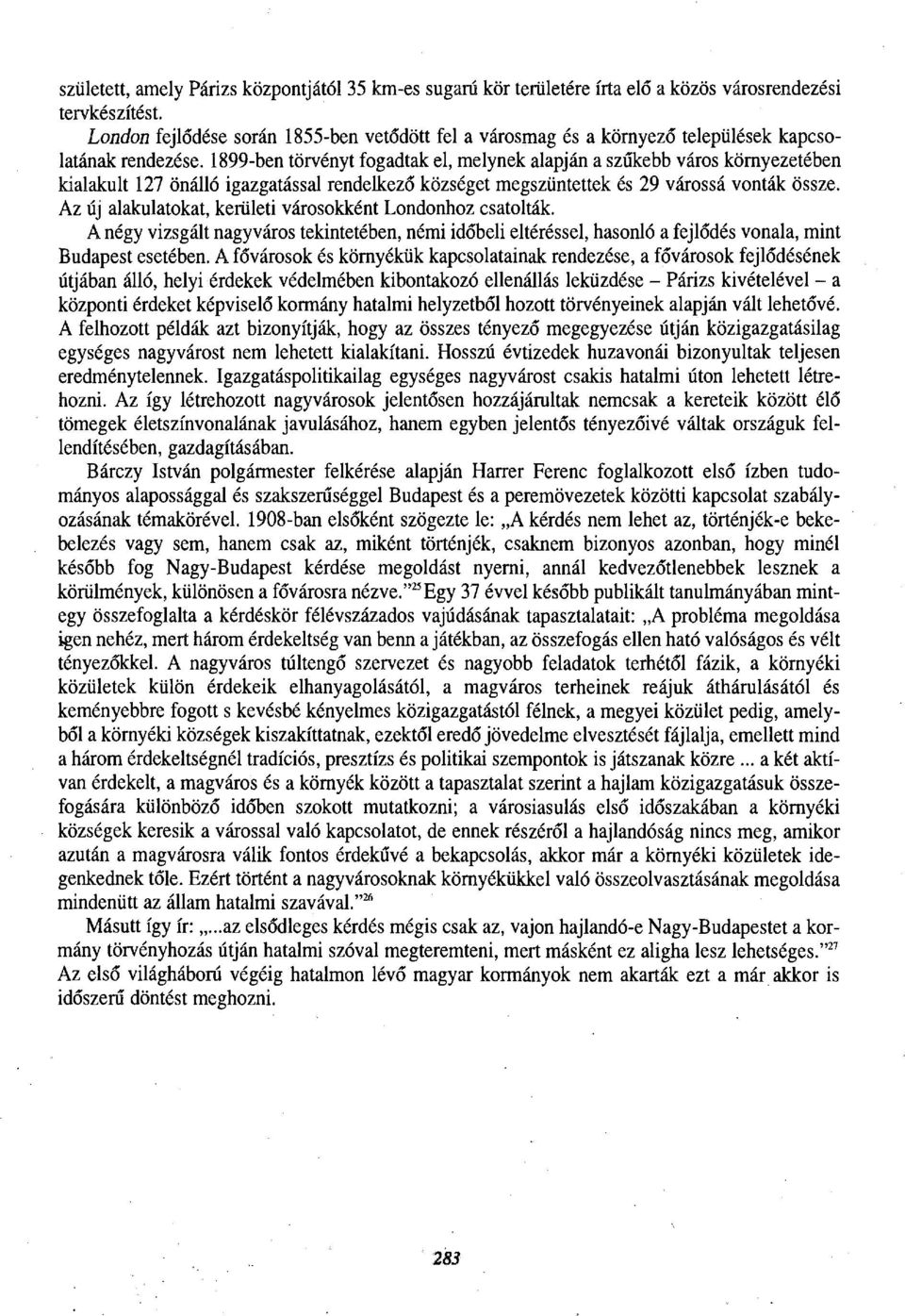 1899-ben törvényt fogadtak el, melynek alapján a szűkebb város környezetében kialakult 127 önálló igazgatással rendelkező községet megszüntettek és 29 várossá vonták össze.