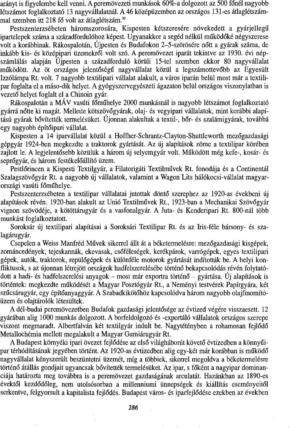 ^" Pestszenterzsébeten háromszorosára, Kispesten kétszeresére növekedett a gyárjellegű ipartelepek száma a századfordulóhoz képest. Ugyanakkor a segéd nélkül működőké négyszerese volt a korábbinak.