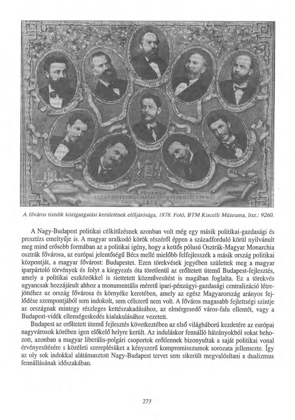 A magyar uralkodó körök részéről éppen a századforduló körül nyilvánult meg mind erősebb formában az a politikai igény, hogy a kettős pólusú Osztrák-Magyar Monarchia osztrák fővárosa, az európai