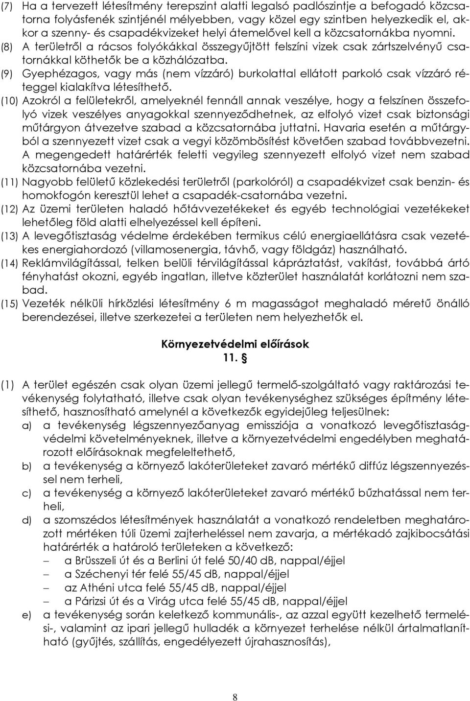 (9) Gyephézagos, vagy más (nem vízzáró) burkolattal ellátott parkoló csak vízzáró réteggel kialakítva létesíthető.