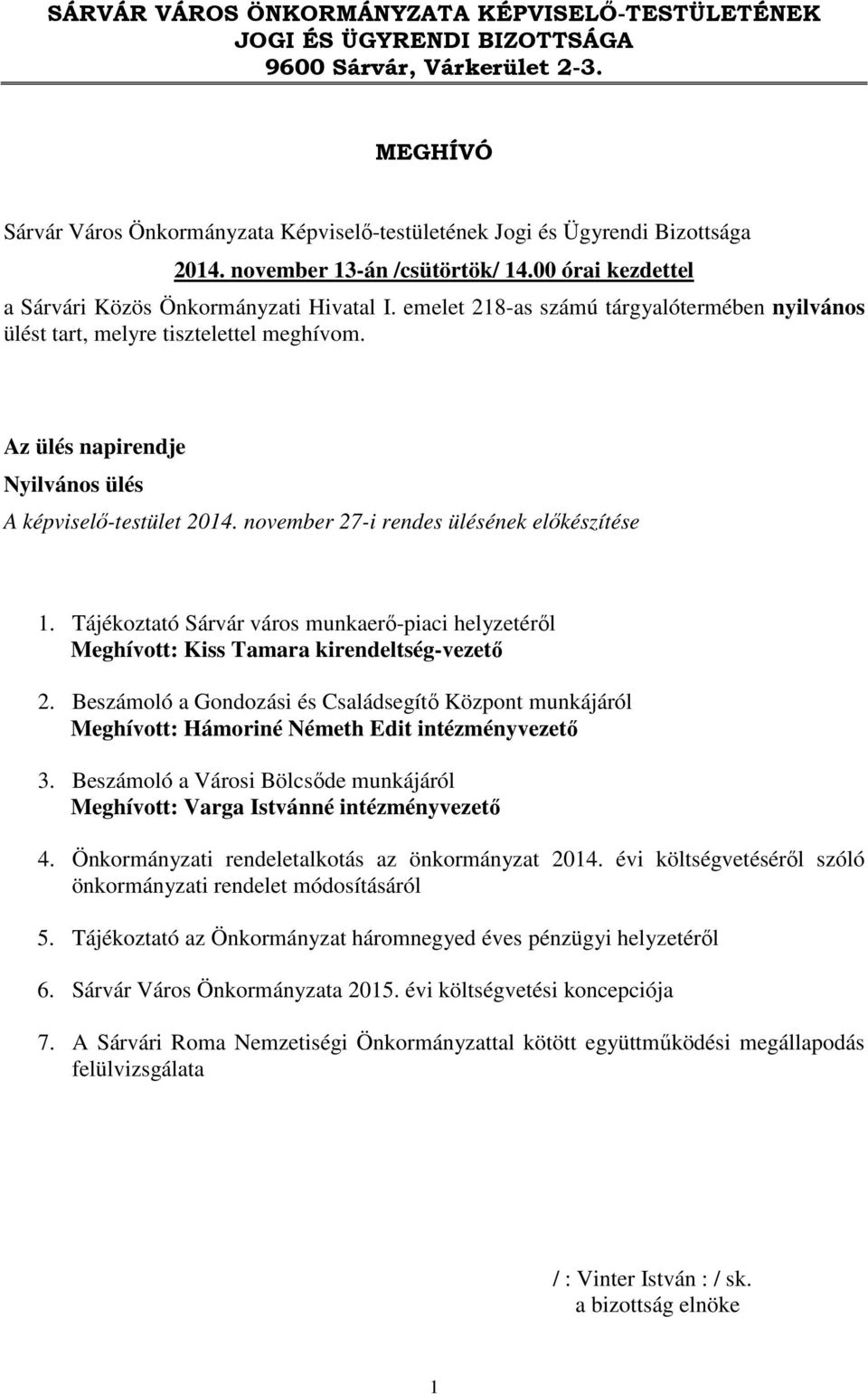 Az ülés napirendje Nyilvános ülés A képviselő-testület 2014. november 27-i rendes ülésének előkészítése 1.