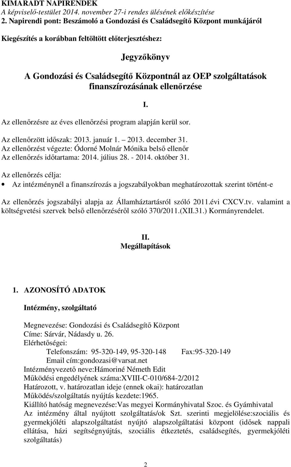 finanszírozásának ellenőrzése Az ellenőrzésre az éves ellenőrzési program alapján kerül sor. Az ellenőrzött időszak: 2013. január 1. 2013. december 31.