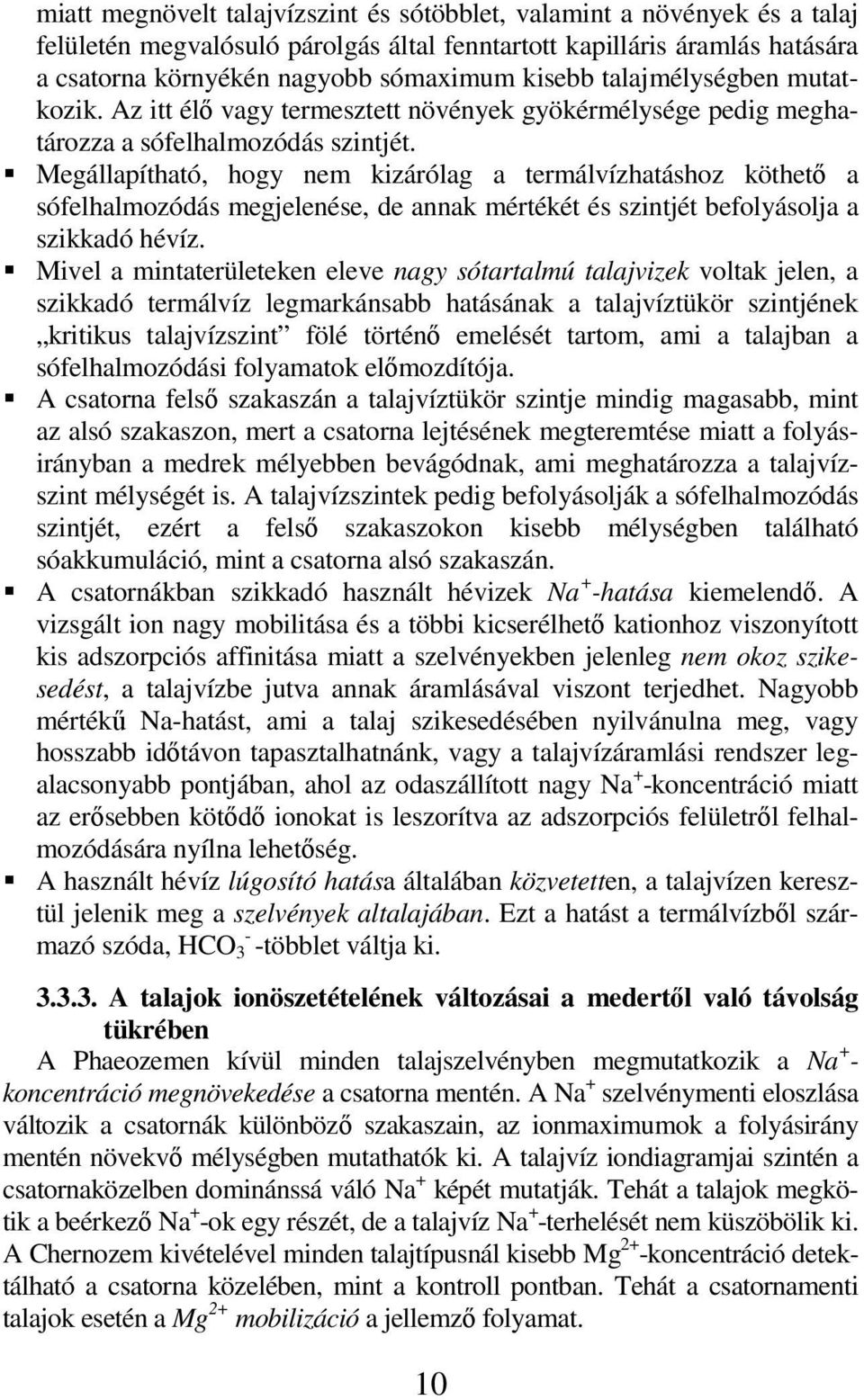 Megállapítható, hogy nem kizárólag a termálvízhatáshoz köthetı a sófelhalmozódás megjelenése, de annak mértékét és szintjét befolyásolja a szikkadó hévíz.