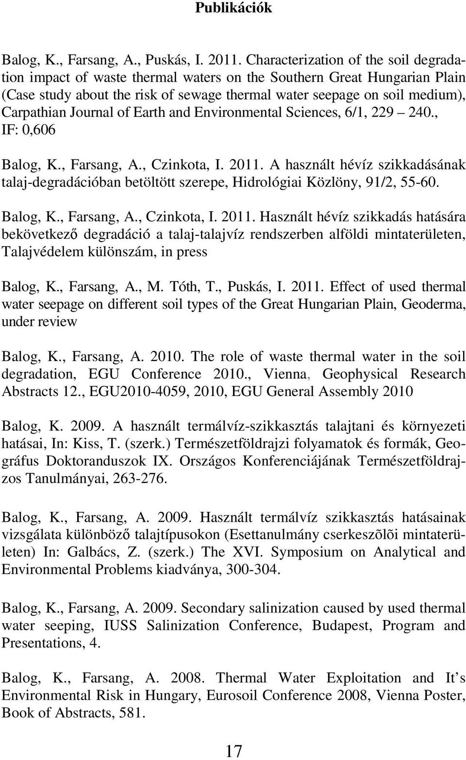 Journal of Earth and Environmental Sciences, 6/1, 229 240., IF: 0,606 Balog, K., Farsang, A., Czinkota, I. 2011.