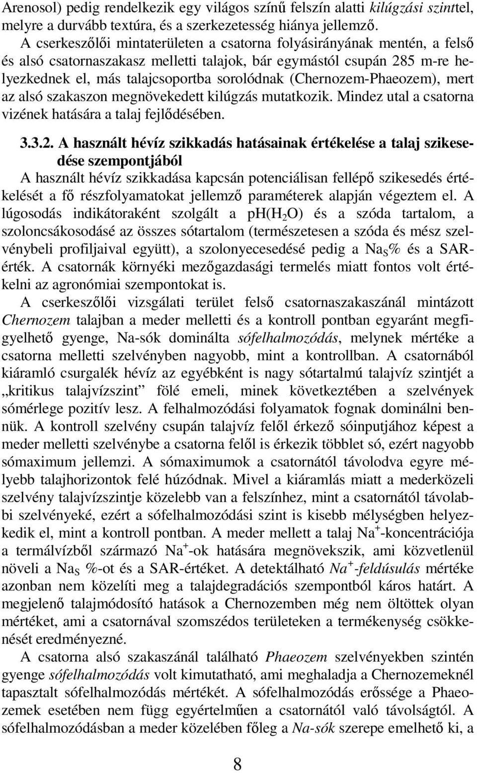 (Chernozem-Phaeozem), mert az alsó szakaszon megnövekedett kilúgzás mutatkozik. Mindez utal a csatorna vizének hatására a talaj fejlıdésében. 3.3.2.