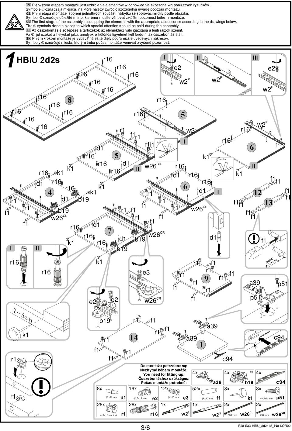 GB The first stage of the assembly is equipping the elements with the appropriate accessories according to the drawings below.