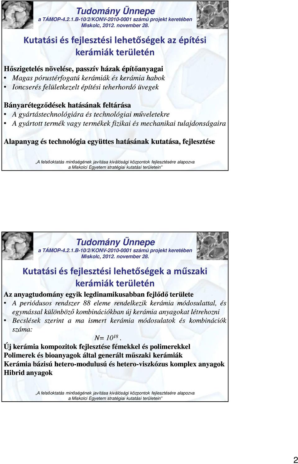 technológia együttes hatásának kutatása, fejlesztése Kutatási és fejlesztési lehetőségek a műszaki kerámiák területén Az anyagtudomány egyik legdinamikusabban fejlődő területe A periódusos rendszer