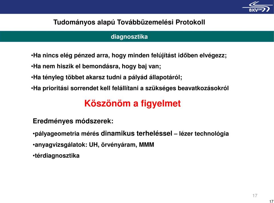 prioritási sorrendet kell felállítani a szükséges beavatkozásokról Köszönöm a figyelmet Eredményes módszerek: