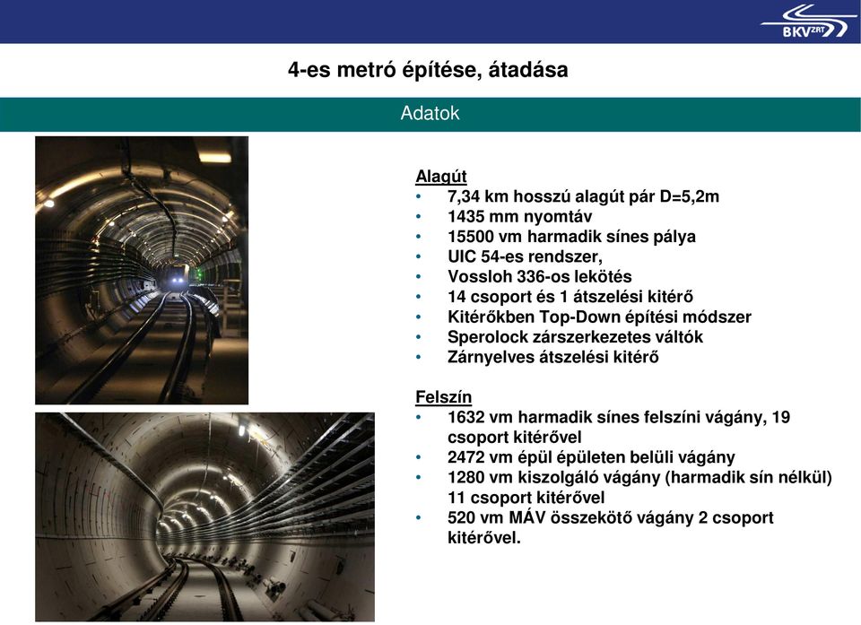 zárszerkezetes váltók Zárnyelves átszelési kitérő Felszín 1632 vm harmadik sínes felszíni vágány, 19 csoport kitérővel 2472 vm