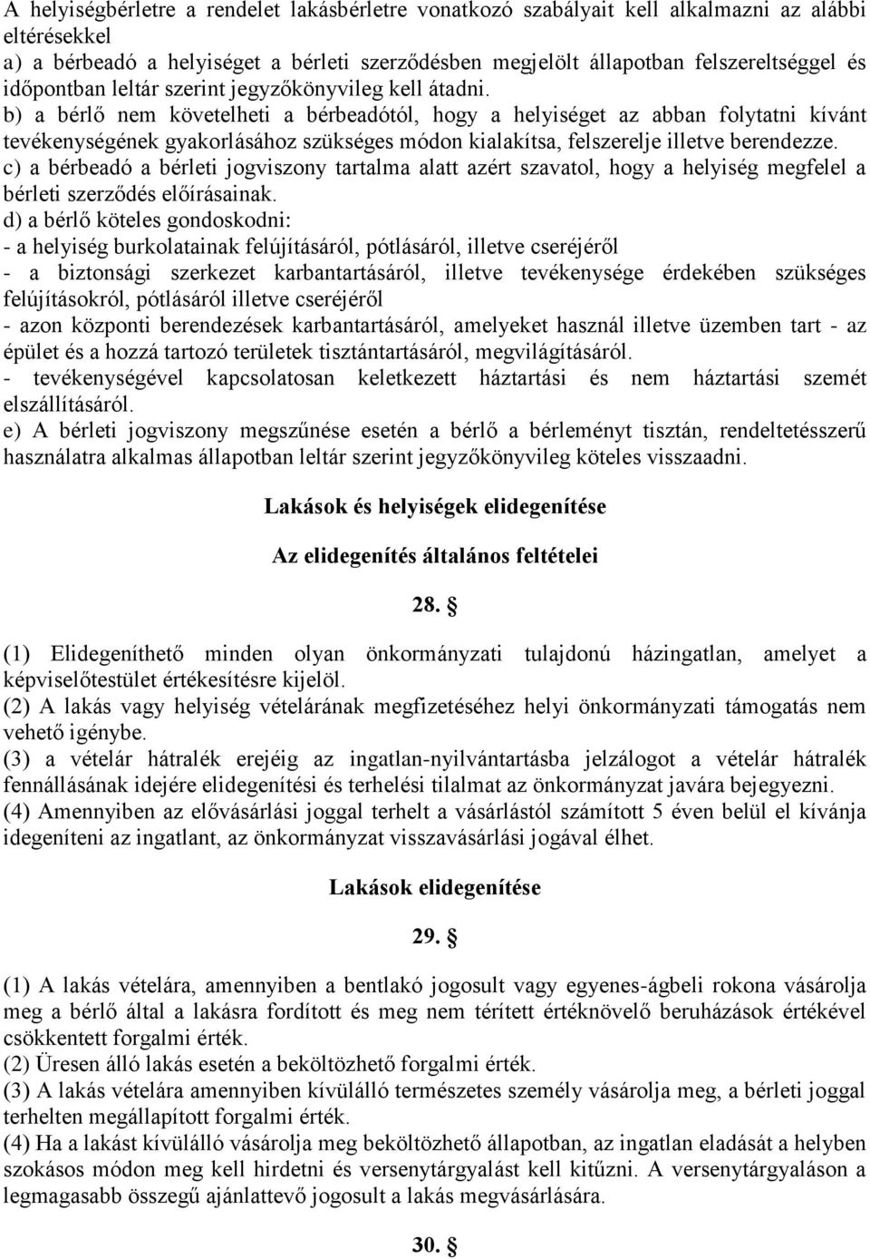 b) a bérlő nem követelheti a bérbeadótól, hogy a helyiséget az abban folytatni kívánt tevékenységének gyakorlásához szükséges módon kialakítsa, felszerelje illetve berendezze.