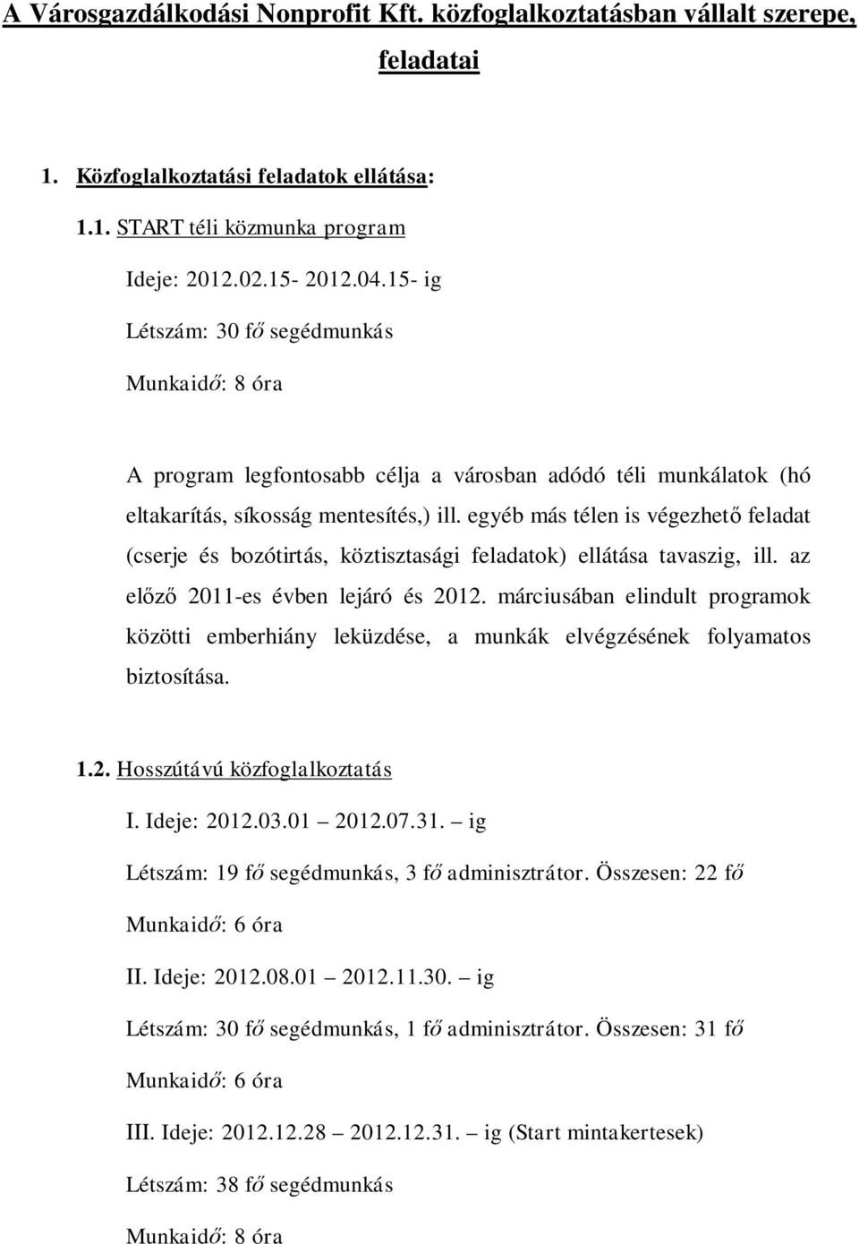 egyéb más télen is végezhető feladat (cserje és bozótirtás, köztisztasági feladatok) ellátása tavaszig, ill. az előző 2011-es évben lejáró és 2012.