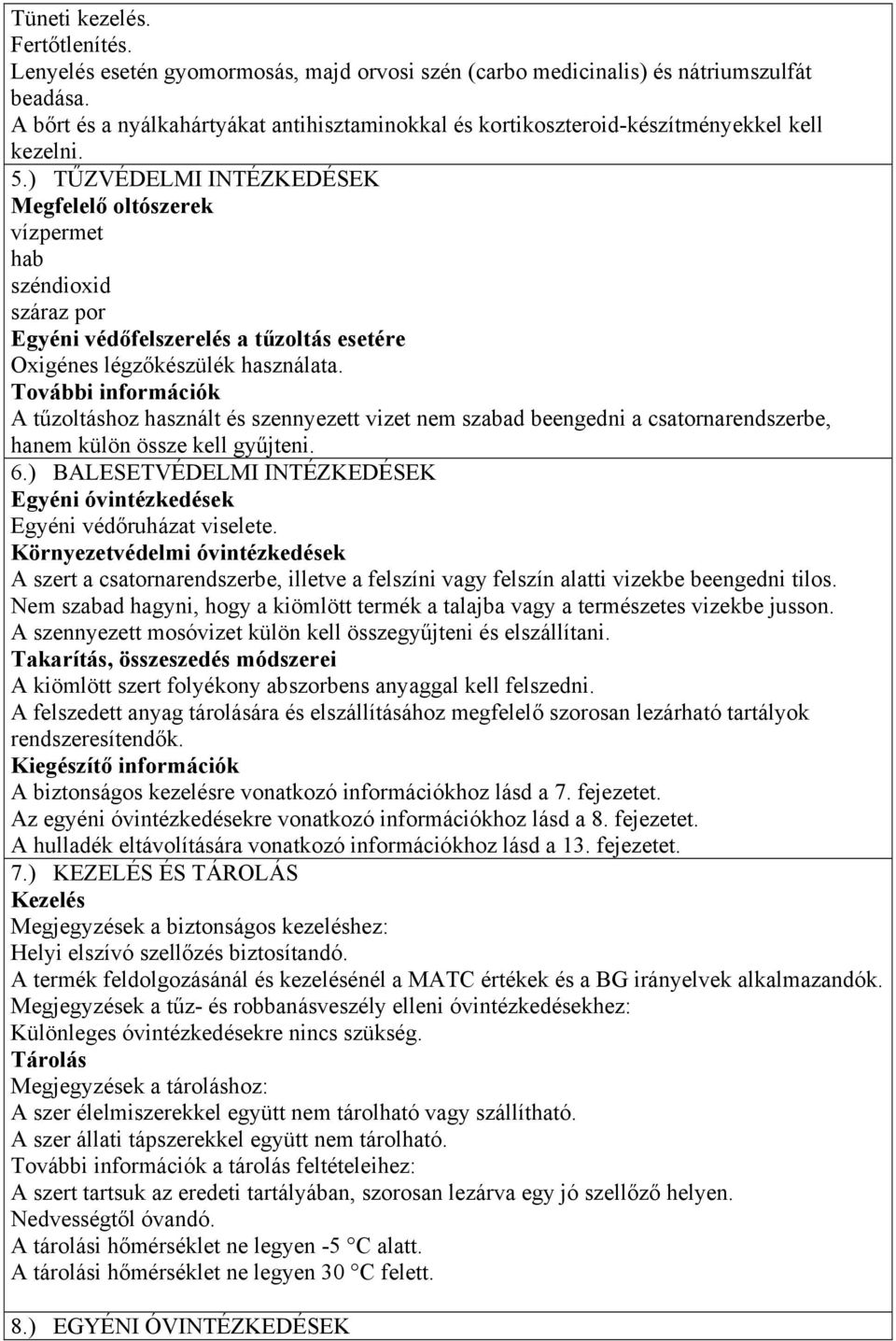 ) TŰZVÉDELMI INTÉZKEDÉSEK Megfelelő oltószerek vízpermet hab széndioxid száraz por Egyéni védőfelszerelés a tűzoltás esetére Oxigénes légzőkészülék használata.