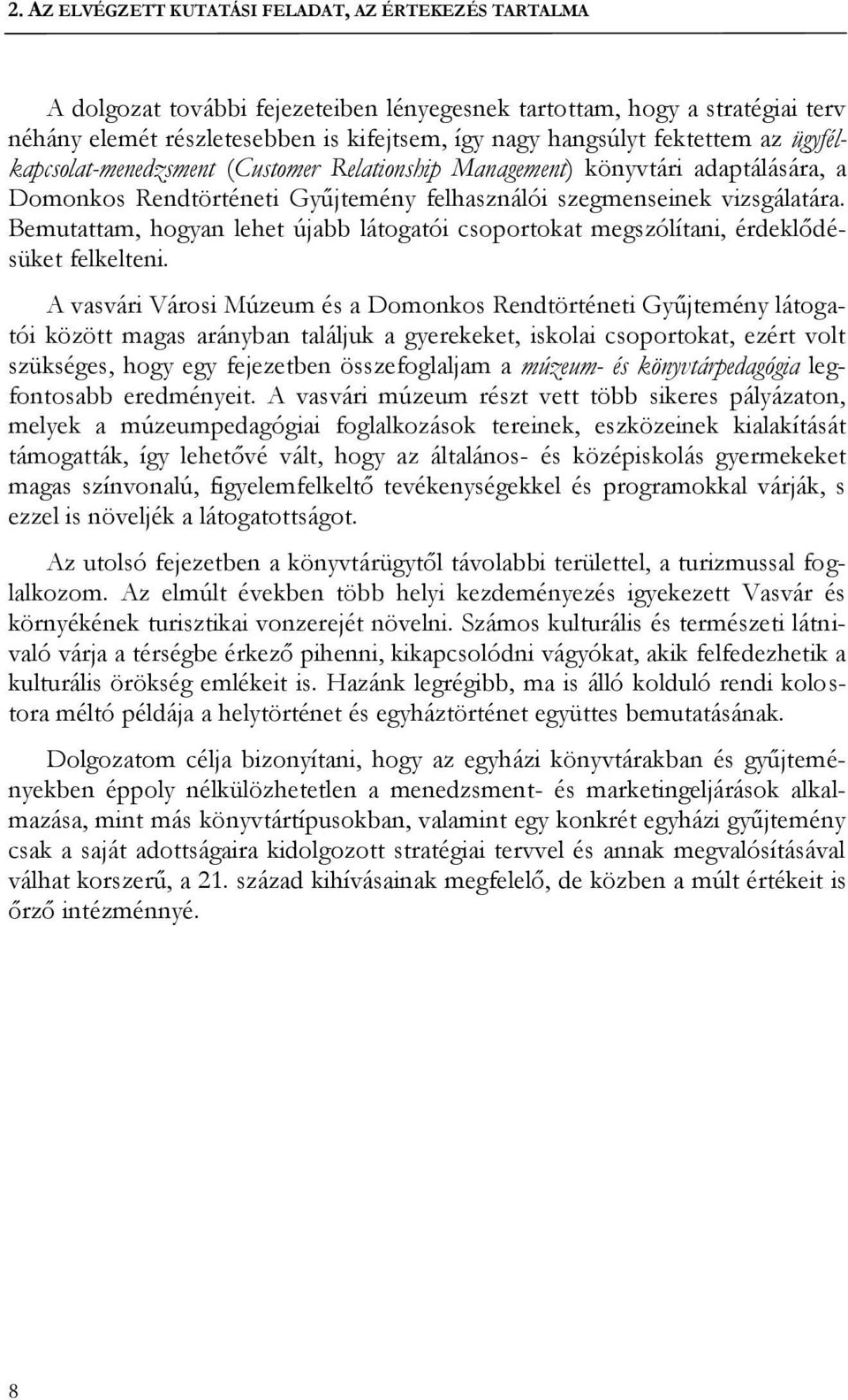 Bemutattam, hogyan lehet újabb látogatói csoportokat megszólítani, érdeklődésüket felkelteni.