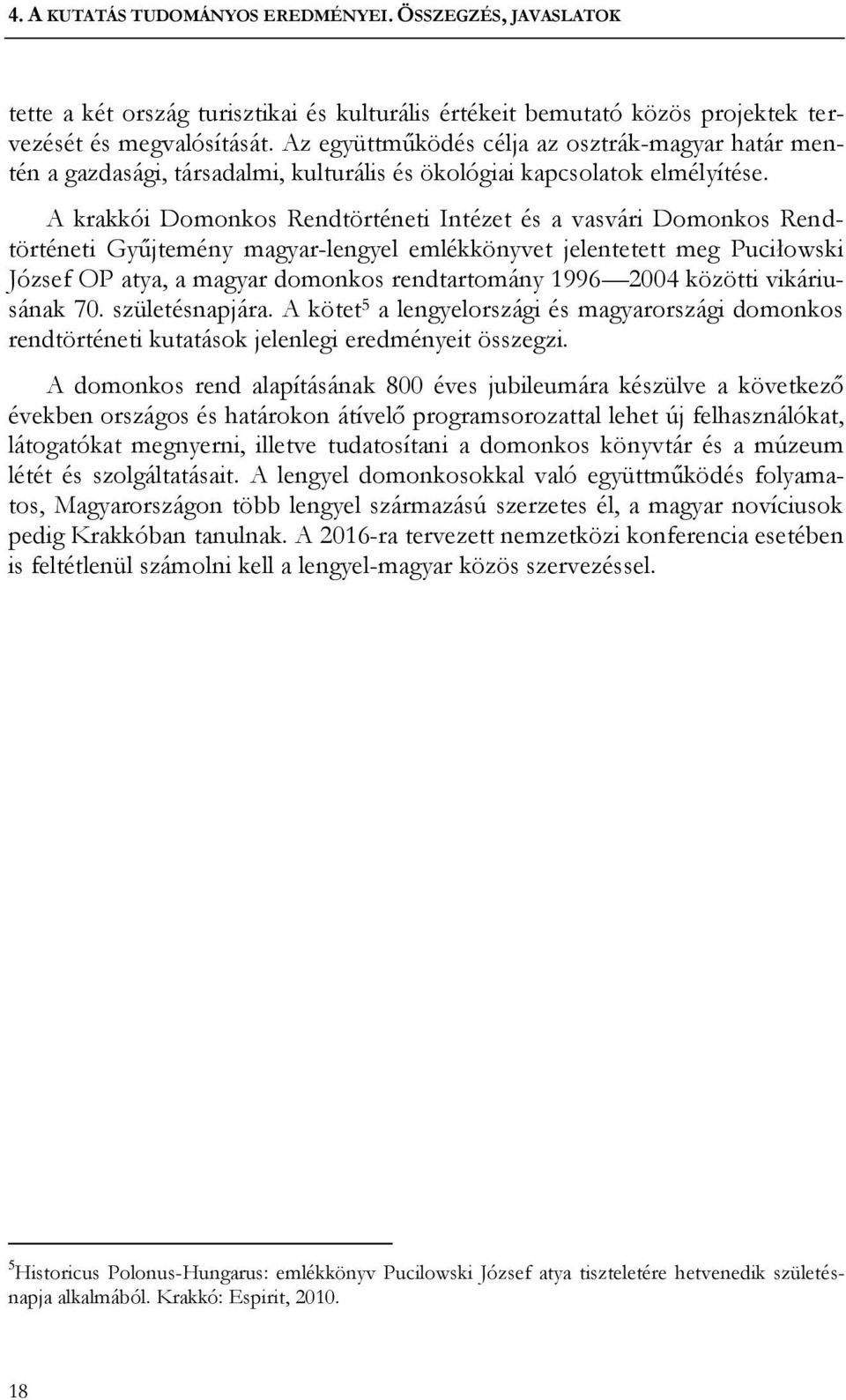 A krakkói Domonkos Rendtörténeti Intézet és a vasvári Domonkos Rendtörténeti Gyűjtemény magyar-lengyel emlékkönyvet jelentetett meg Puciłowski József OP atya, a magyar domonkos rendtartomány 1996