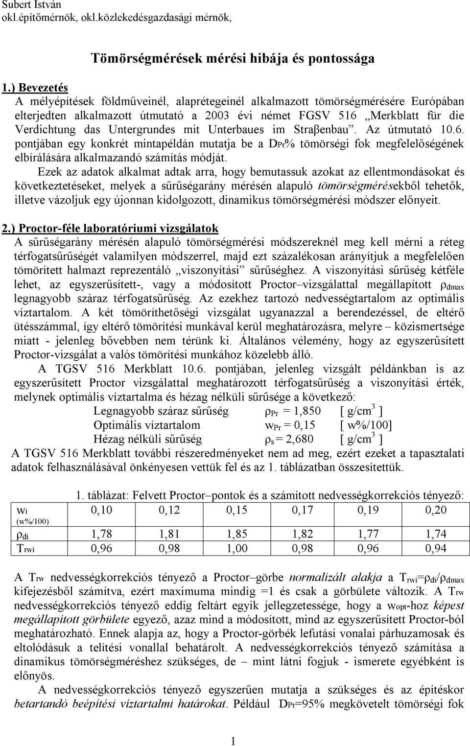 Untergrundes mit Unterbaues im Straβenbau. Az útmutató 10.6. pontjában egy konkrét mintapéldán mutatja be a DPr% tömörségi fok megfelelőségének elbírálására alkalmazandó számítás módját.